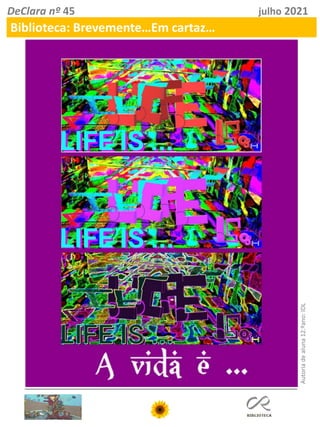 DeClara nº 45 julho 2021
Biblioteca: Brevemente…Em cartaz…
Autoria
de
aluna
12.ºano:
IDL
 