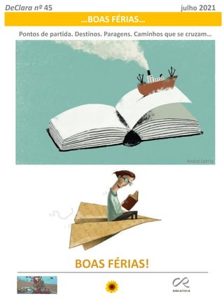 DeClara nº 45 julho 2021
…BOAS FÉRIAS…
Pontos de partida. Destinos. Paragens. Caminhos que se cruzam…
BOAS FÉRIAS!
André Letria
 