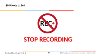 BITS Pilani, Deemed to be University under Section 3 of UGC Act, 1956
IMP Note to Self
Distributed Computing || Week - 2 57
STOP RECORDING
 