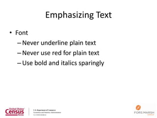 Emphasizing Text
• Font
   – Never underline plain text
   – Never use red for plain text
   – Use bold and italics sparingly




                                      108
 