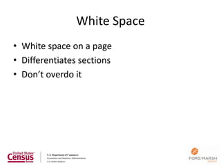 White Space
• White space on a page
• Differentiates sections
• Don’t overdo it




                             113
 