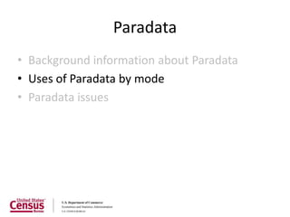 Paradata
• Background information about Paradata
• Uses of Paradata by mode
• Paradata issues
 