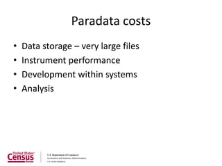 Paradata costs
•   Data storage – very large files
•   Instrument performance
•   Development within systems
•   Analysis
 