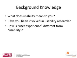 Background Knowledge
• What does usability mean to you?
• Have you been involved in usability research?
• How is “user experience” different from
  “usability?”
 