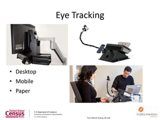 Eye Tracking




• Desktop
• Mobile
• Paper



                   Fors Marsh Group UX Lab
 