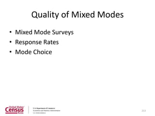 Quality of Mixed Modes
• Mixed Mode Surveys
• Response Rates
• Mode Choice




                               213
 