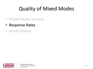 Quality of Mixed Modes
• Mixed Mode Surveys
• Response Rates
• Mode Choice




                               241
 