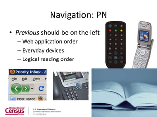 Navigation: PN
• Previous should be on the left
  – Web application order
  – Everyday devices
  – Logical reading order




                                   30
 