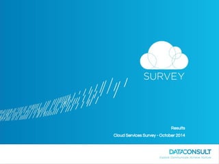 Results
Cloud Services Survey - October 2014
 