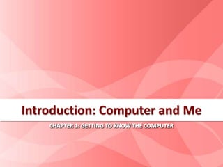 Introduction: Computer and Me
 