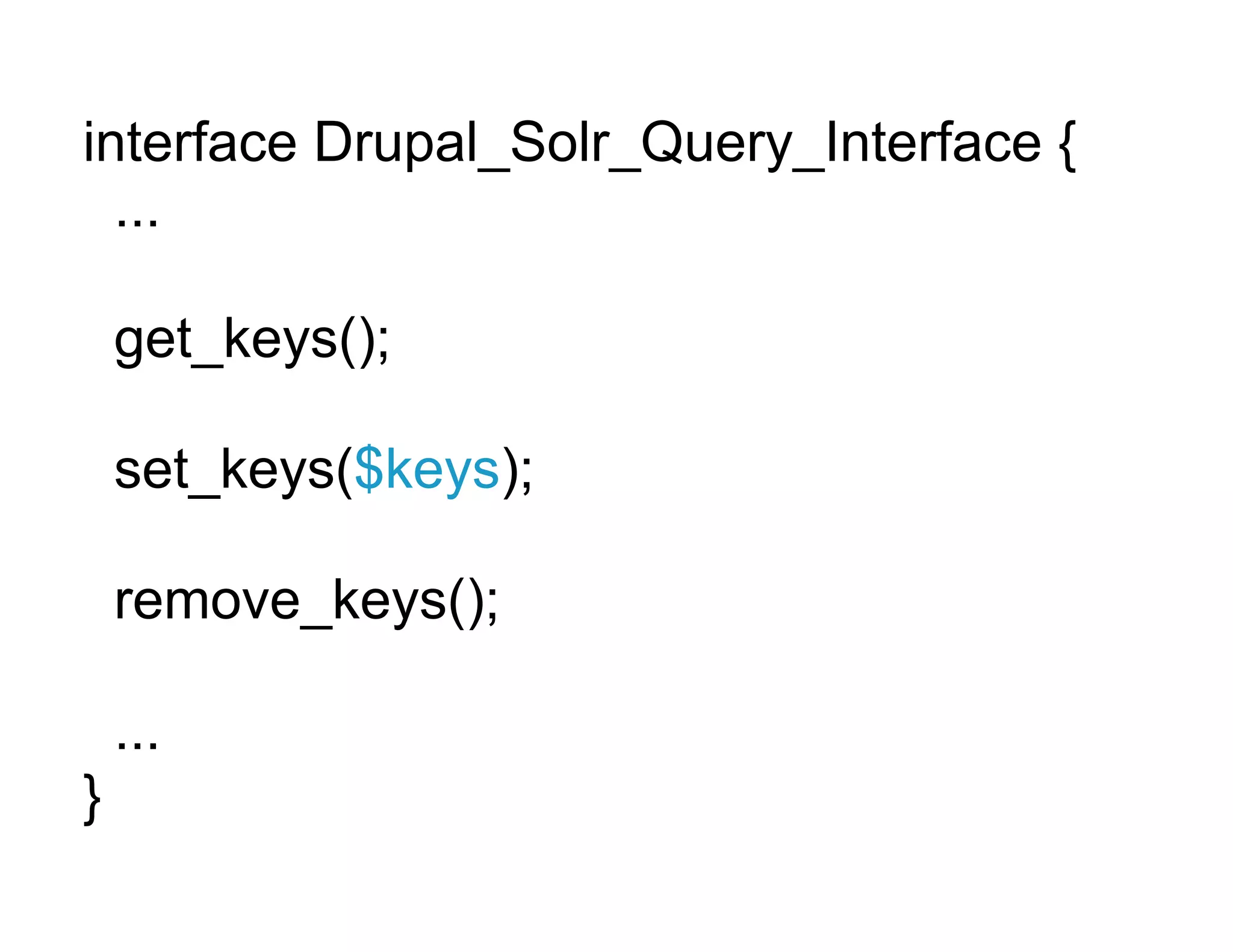 interface Drupal_Solr_Query_Interface {
  ...

    get_keys();

    set_keys($keys);

    remove_keys();

    ...
}
 
