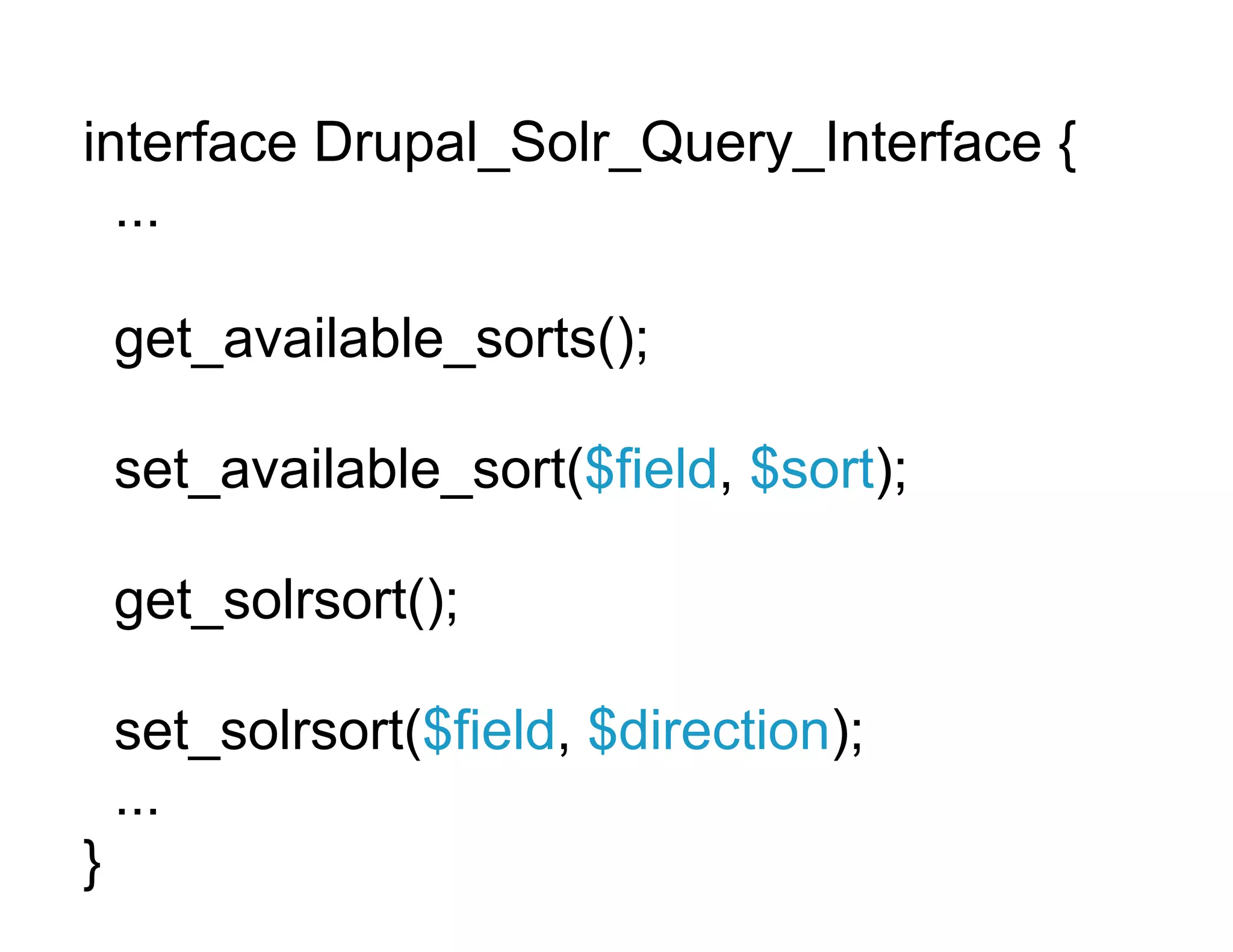 interface Drupal_Solr_Query_Interface {
  ...

    get_available_sorts();

    set_available_sort($field, $sort);

    get_solrsort();

    set_solrsort($field, $direction);
    ...
}
 