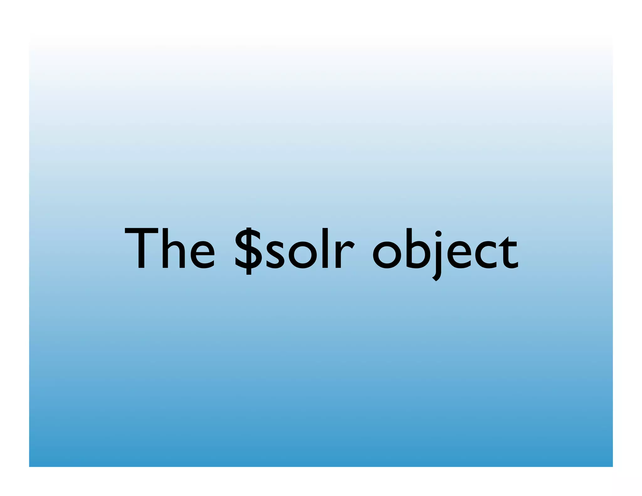 The $solr object
 