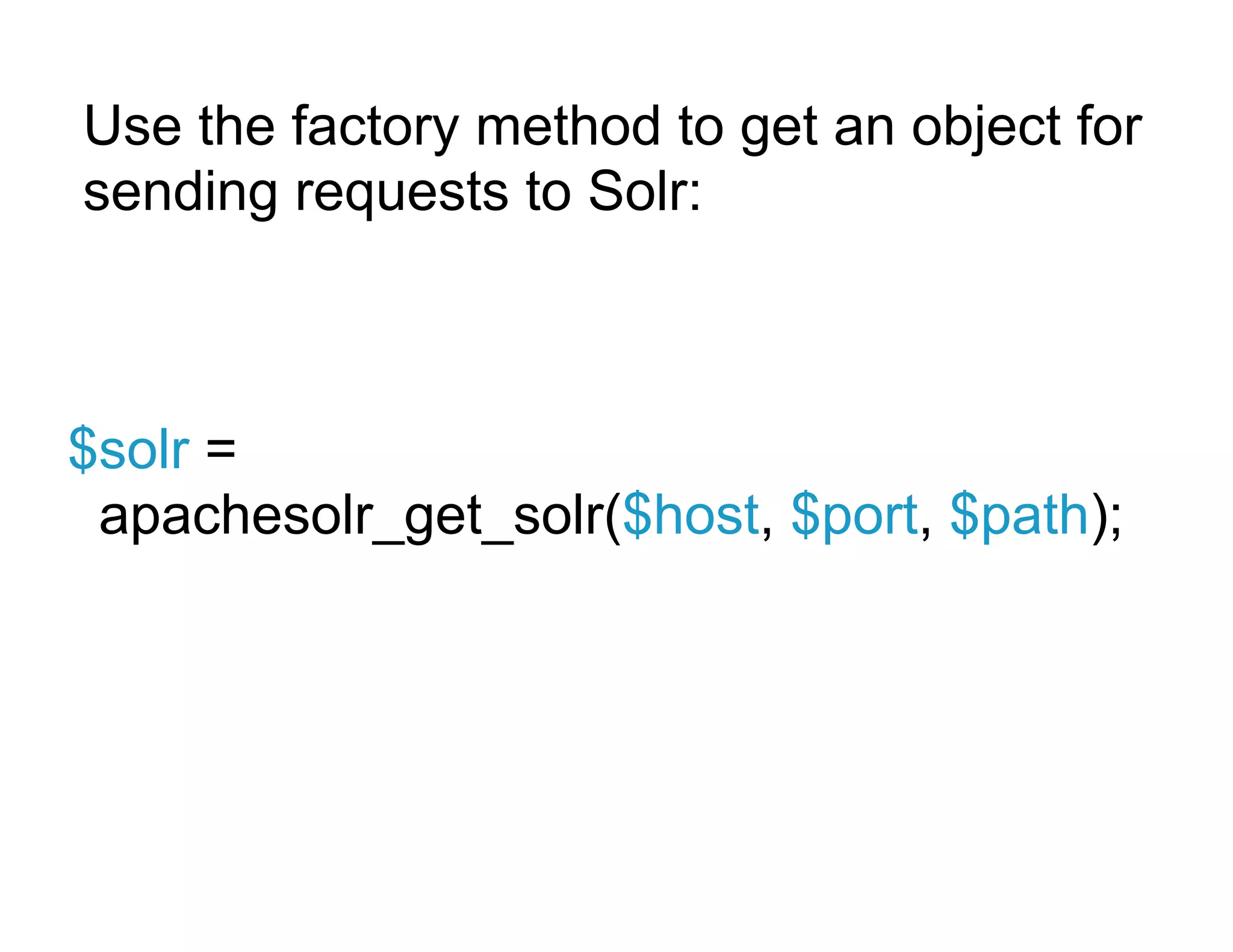 Use the factory method to get an object for
sending requests to Solr:



$solr =
 apachesolr_get_solr($host, $port, $path);
 