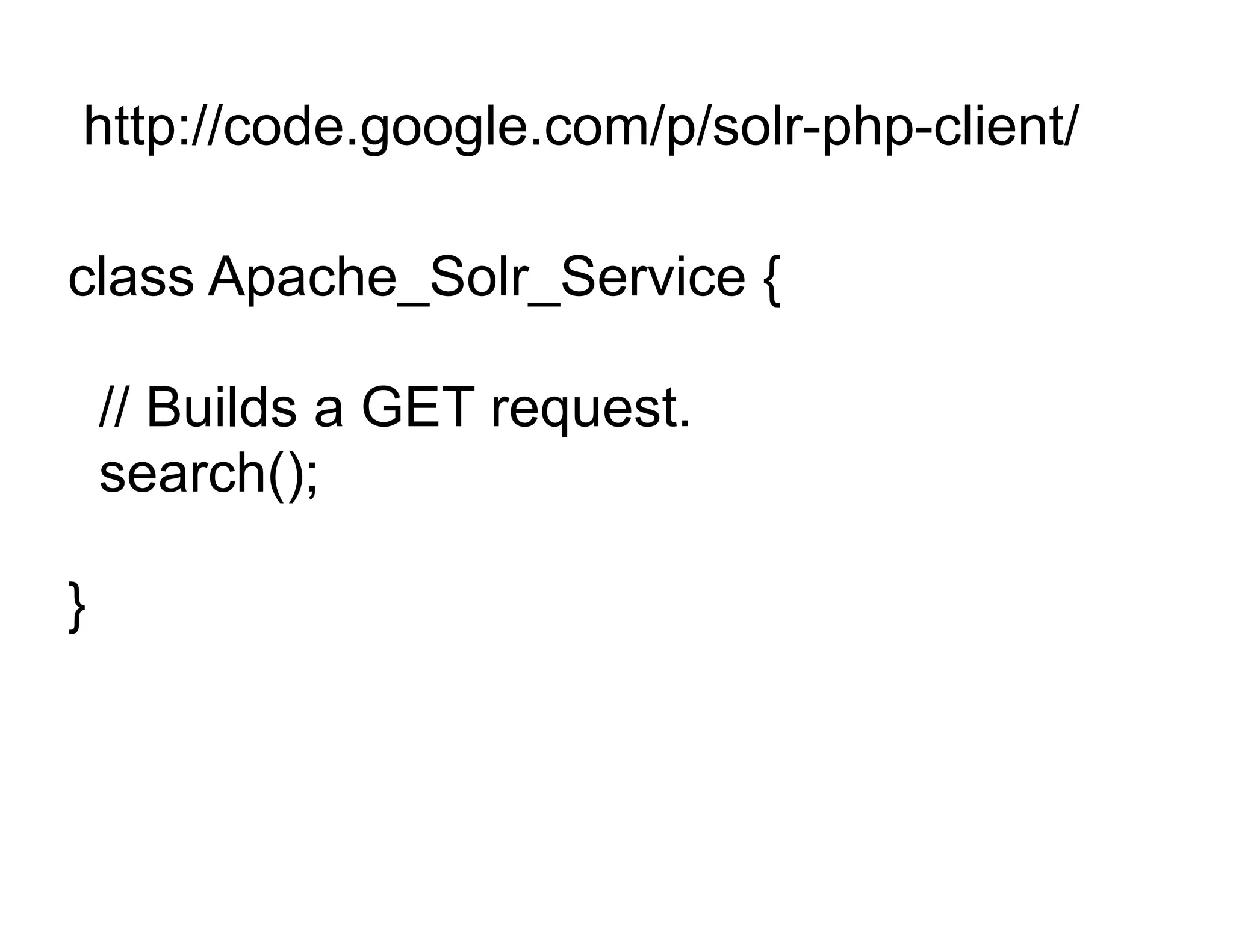http://code.google.com/p/solr-php-client/

class Apache_Solr_Service {

    // Builds a GET request.
    search();

}
 