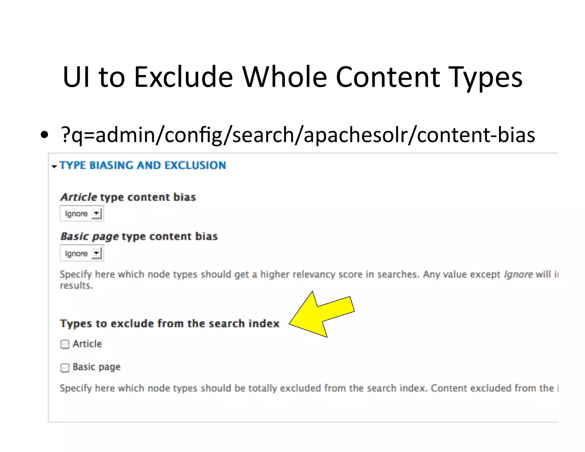 UI	
  to	
  Exclude	
  Whole	
  Content	
  Types
•   ?q=admin/conﬁg/search/apachesolr/content-­‐bias
 