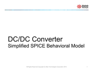 DC/DC Converter  Simplified SPICE Behavioral Model All Rights Reserved Copyright (C) Bee Technologies Corporation 2010 