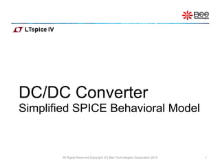 DC/DC Converter  Simplified SPICE Behavioral Model All Rights Reserved Copyright (C) Bee Technologies Corporation 2010 