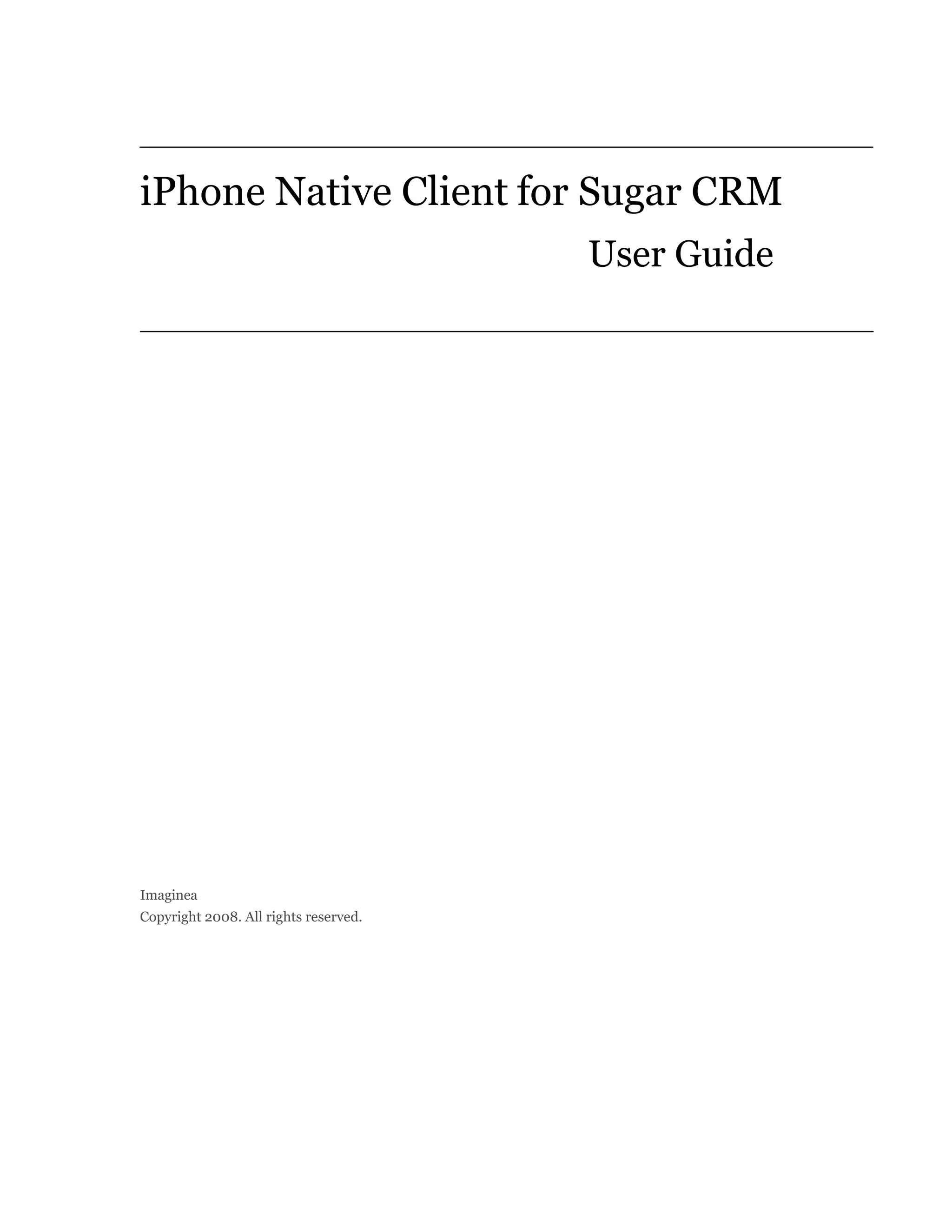 iPhone Native Client for Sugar CRM
                                       User Guide




Imaginea
Copyright 2008. All rights reserved.
 