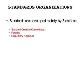 StanDarDS organizationS
• Standardsaredeveloped mainly by 3 entities:
• Standard Creation Committees
• Forums
• Regulatory Agencies
 