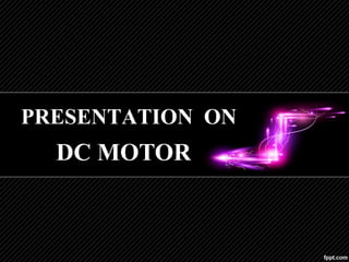 PRESENTATION ON
DC MOTOR
 