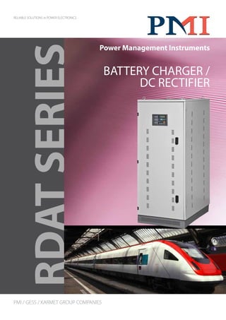 RDATSERIES
RELIABLE SOLUTIONS in POWER ELECTRONICS
Power Management Instruments
PMI / GESS / KARMET GROUP COMPANIES
BATTERY CHARGER /
DC RECTIFIER
 
