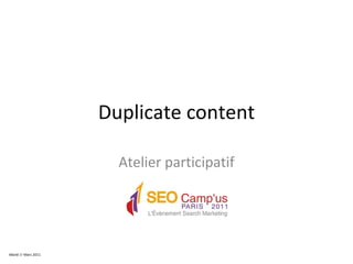Duplicate content Atelier participatif Mardi 1 e  Mars 2011 