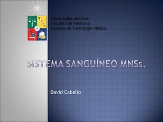 David Cabello Universidad de Chile Facultad de Medicina Escuela de Tecnología Médica 