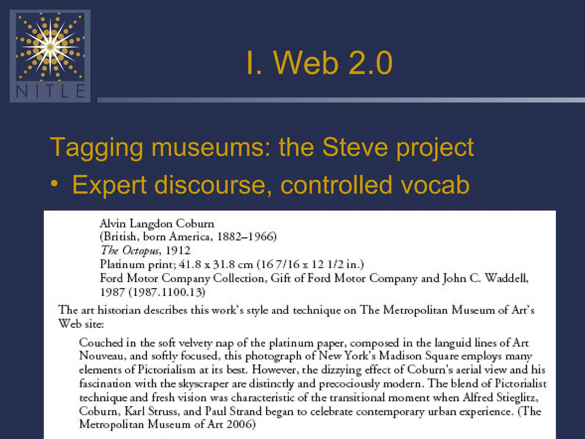 I. Web 2.0 Tagging museums: the Steve project Expert discourse, controlled vocab 
