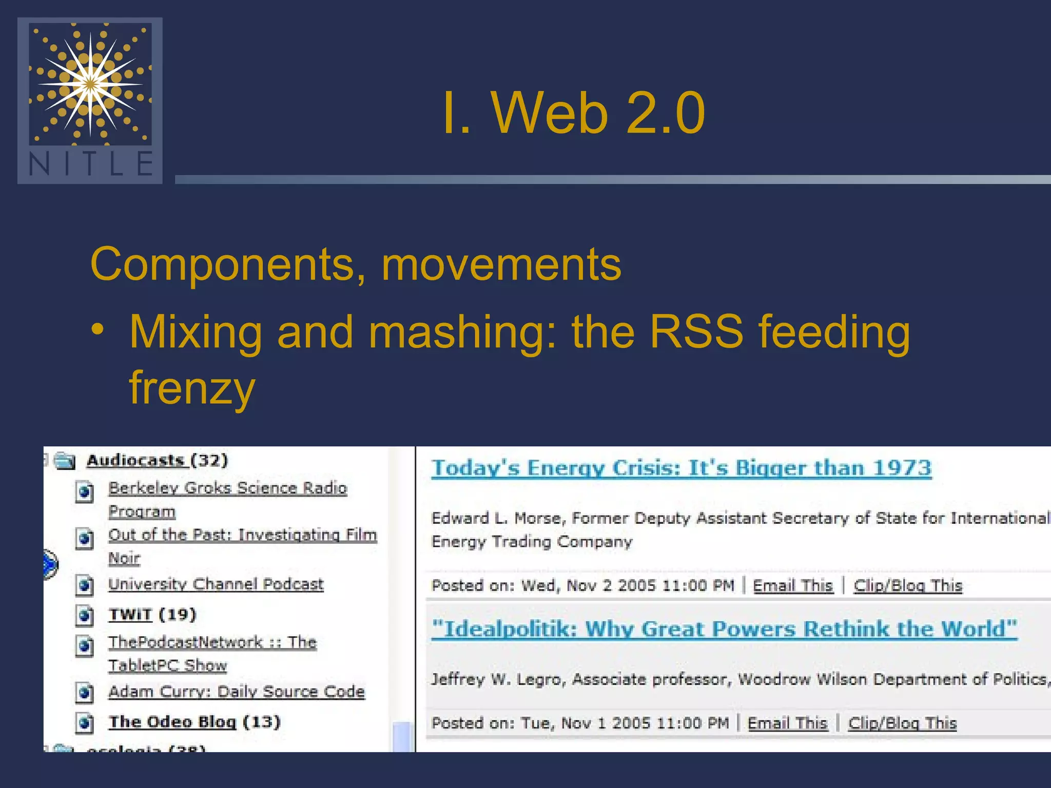 I. Web 2.0 Components, movements Mixing and mashing: the RSS feeding frenzy 