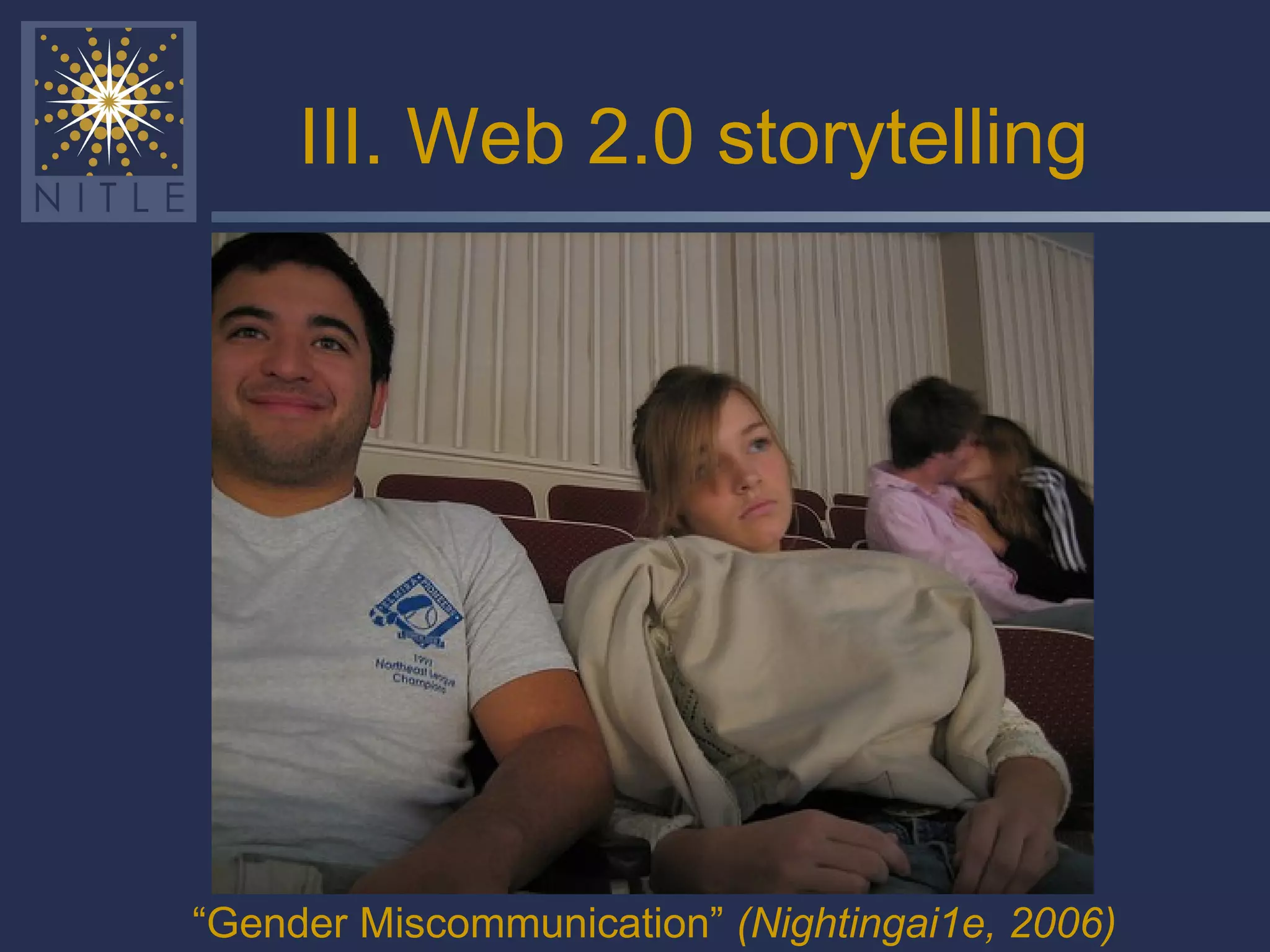 III. Web 2.0 storytelling “ Gender Miscommunication”  (Nightingai1e, 2006) 