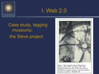I. Web 2.0 Case study, tagging museums: the Steve project 