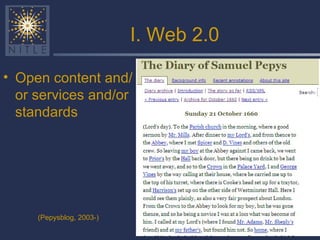 I. Web 2.0 Open content and/or services and/or standards (Pepysblog, 2003-) 