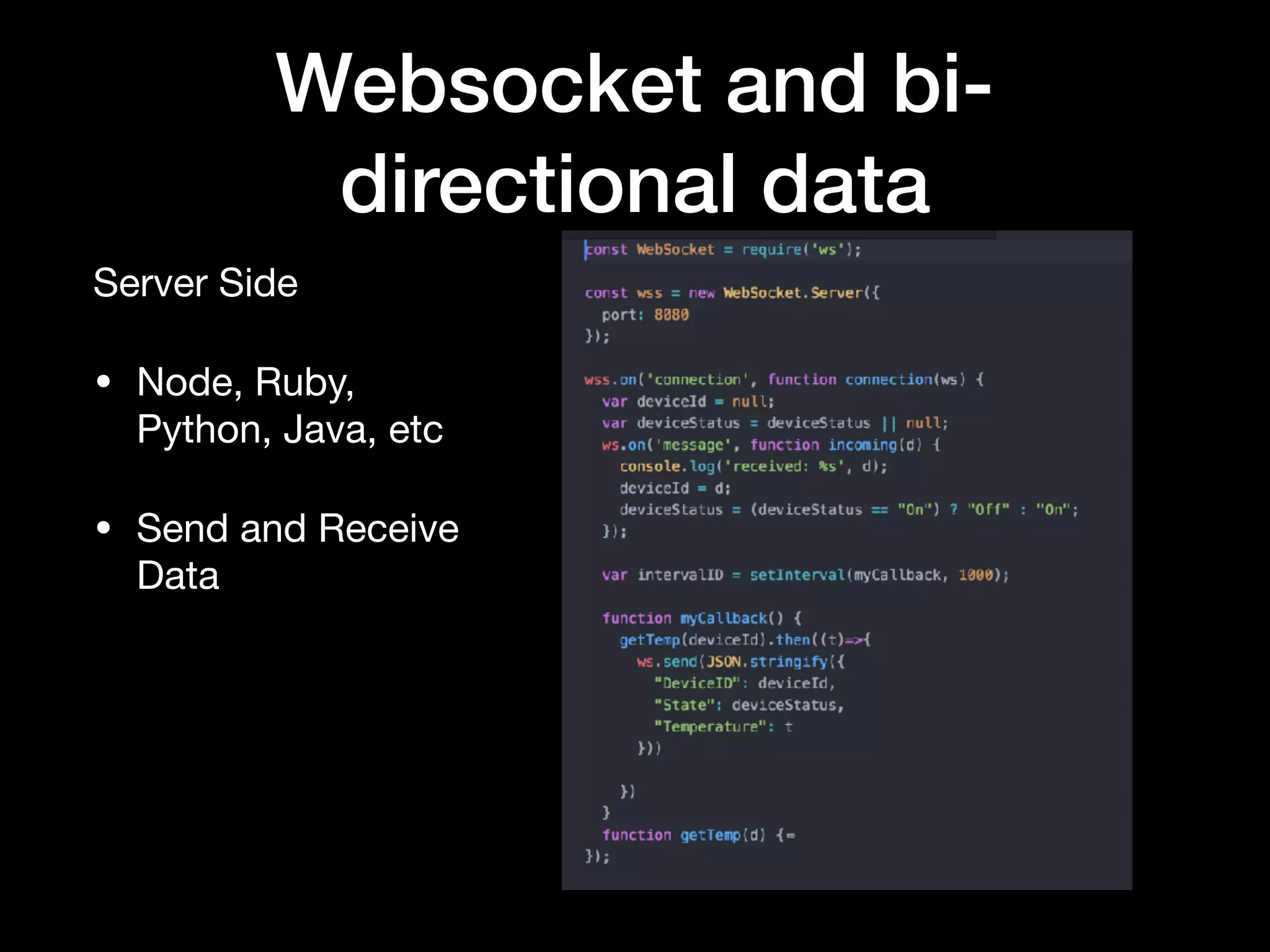 Websocket and bi-
directional data
Client Side

• Browser API

• Messaging

• Send data
 