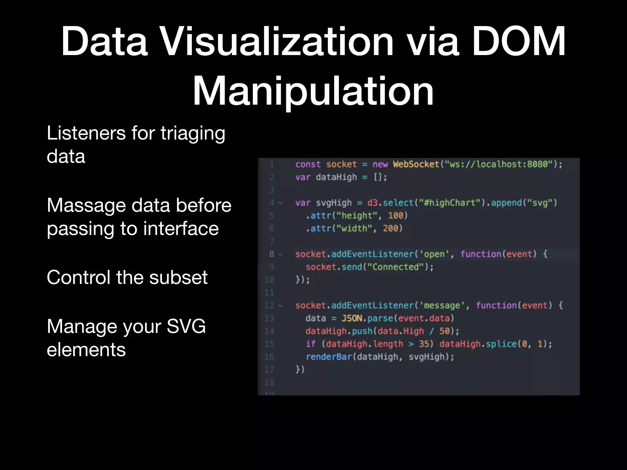 Data Visualization via DOM
Manipulation
Creating your API

Simple, 

Reusable,

Immutable,

Scalable,

DRY
 