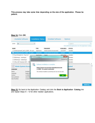 This process may take some time depending on the size of the application. Please be
patient.
Step 14. Click OK.
Step 15. Go back to the Application Catalog and click the Back to Application Catalog link
and repeat Steps 9 – 12 for other needed applications.
 