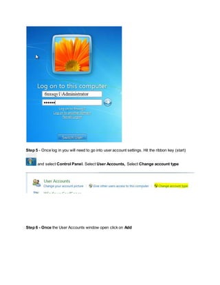 Step 5 - Once log in you will need to go into user account settings. Hit the ribbon key (start)
and select Control Panel. Select User Accounts, Select Change account type
Step 6 - Once the User Accounts window open click on Add
 