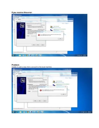 If you receive this error:
Problem:
Unable to add a new hire’s account to the local machine
 