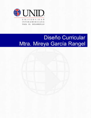 Diseño Curricular
Mtra. Mireya García Rangel
 