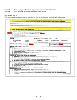~ 11 ~
Section 3- This is where you will write the diagnosis code and any pertinent information
Section 4- Please check off Consultation ad treatment and add 6 visits
Have provider sign off
If the patient has an appointment with the specialist you may fax this form over or give directly to the patient.
 