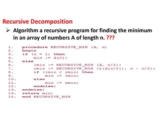  Algorithm a recursive program for finding the minimum
in an array of numbers A of length n. ???
Recursive Decomposition
 