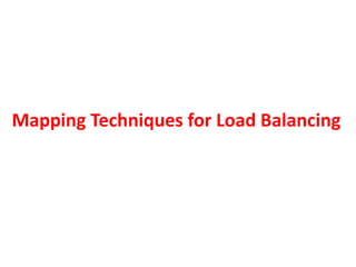 Mapping Techniques for Load Balancing
 
