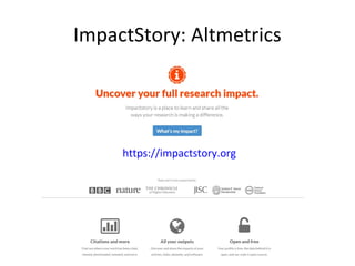 ImpactStory: Altmetrics
•https://impactstory.org
 