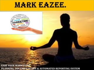 EASE YOUR MARKETING.
PLANNING, DOCUMENTATION & AUTOMATED REPORTING SYSTEM.
 