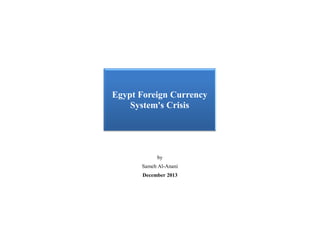 by
Sameh Al-Anani
December 2013
Egypt Foreign Currency
System's Crisis
 