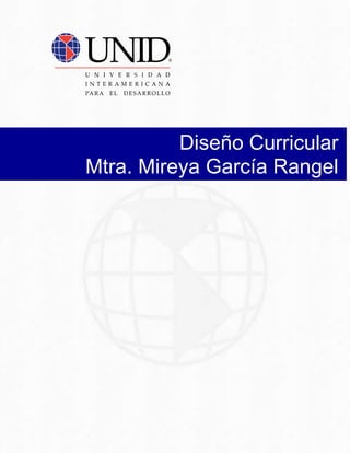 Diseño Curricular
Mtra. Mireya García Rangel
 