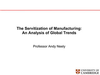 DC10 Andy Neely - keynote - Servitization for manufacturing - an analysis of global trends