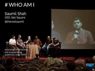 (c) SAUMIL SHAH
@DC11332
# WHO AM I
Saumil Shah
CEO, Net Square
@therealsaumil
educating, entertaining
and exasperating
audiences since 1999
 