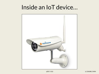 (c) SAUMIL SHAH
@DC11332
Inside an IoT device…
 