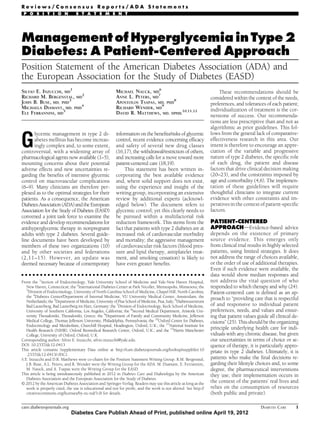 Reviews/Consensus Reports/ADA Statements
 P O S I T I O N                 S T A T E M E N T




Management of Hyperglycemia in Type 2
Diabetes: A Patient-Centered Approach
Position Statement of the American Diabetes Association (ADA) and
the European Association for the Study of Diabetes (EASD)
SILVIO E. INZUCCHI, MD1                                   MICHAEL NAUCK, MD6                                             These recommendations should be
RICHARD M. BERGENSTAL, MD2                                ANNE L. PETERS, MD7                                       considered within the context of the needs,
JOHN B. BUSE, MD, PHD3                                    APOSTOLOS TSAPAS, MD, PHD8                                preferences, and tolerances of each patient;
MICHAELA DIAMANT, MD, PHD4                                RICHARD WENDER, MD9                                       individualization of treatment is the cor-
ELE FERRANNINI, MD5                                       DAVID R. MATTHEWS, MD, DPHIL10,11,12
                                                                                                                    nerstone of success. Our recommenda-
                                                                                                                    tions are less prescriptive than and not as
                                                                                                                    algorithmic as prior guidelines. This fol-


G
      lycemic management in type 2 di-                    information on the beneﬁts/risks of glycemic              lows from the general lack of comparative-
      abetes mellitus has become increas-                 control, recent evidence concerning efﬁcacy               effectiveness research in this area. Our
      ingly complex and, to some extent,                  and safety of several new drug classes                    intent is therefore to encourage an appre-
controversial, with a widening array of                   (16,17), the withdrawal/restriction of others,            ciation of the variable and progressive
pharmacological agents now available (1–5),               and increasing calls for a move toward more               nature of type 2 diabetes, the speciﬁc role
mounting concerns about their potential                   patient-centered care (18,19).                            of each drug, the patient and disease
adverse effects and new uncertainties re-                      This statement has been written in-                  factors that drive clinical decision making
garding the beneﬁts of intensive glycemic                 corporating the best available evidence                   (20–23), and the constraints imposed by
control on macrovascular complications                    and, where solid support does not exist,                  age and comorbidity (4,6). The implemen-
(6–9). Many clinicians are therefore per-                 using the experience and insight of the                   tation of these guidelines will require
plexed as to the optimal strategies for their             writing group, incorporating an extensive                 thoughtful clinicians to integrate current
patients. As a consequence, the American                  review by additional experts (acknowl-                    evidence with other constraints and im-
Diabetes Association (ADA) and the European               edged below). The document refers to                      peratives in the context of patient-speciﬁc
Association for the Study of Diabetes (EASD)              glycemic control; yet this clearly needs to               factors.
convened a joint task force to examine the                be pursued within a multifactorial risk
evidence and develop recommendations for                  reduction framework. This stems from the                  PATIENT-CENTERED
antihyperglycemic therapy in nonpregnant                  fact that patients with type 2 diabetes are at            APPROACHdEvidence-based advice
adults with type 2 diabetes. Several guide-               increased risk of cardiovascular morbidity                depends on the existence of primary
line documents have been developed by                     and mortality; the aggressive management                  source evidence. This emerges only
members of these two organizations (10)                   of cardiovascular risk factors (blood pres-               from clinical trial results in highly selected
and by other societies and federations                    sure and lipid therapy, antiplatelet treat-               patients, using limited strategies. It does
(2,11–15). However, an update was                         ment, and smoking cessation) is likely to                 not address the range of choices available,
deemed necessary because of contemporary                  have even greater beneﬁts.                                or the order of use of additional therapies.
                                                                                                                    Even if such evidence were available, the
c c c c c c c c c c c c c c c c c c c c c c c c c c c c c c c c c c c c c c c c c c c c c c c c c                   data would show median responses and
From the 1Section of Endocrinology, Yale University School of Medicine and Yale-New Haven Hospital,                 not address the vital question of who
   New Haven, Connecticut; the 2International Diabetes Center at Park Nicollet, Minneapolis, Minnesota; the         responded to which therapy and why (24).
   3
     Division of Endocrinology, University of North Carolina School of Medicine, Chapel Hill, North Carolina;       Patient-centered care is deﬁned as an ap-
   the 4Diabetes Center/Department of Internal Medicine, VU University Medical Center, Amsterdam, the
   Netherlands; the 5Department of Medicine, University of Pisa School of Medicine, Pisa, Italy; 6Diabeteszentrum
                                                                                                                    proach to “providing care that is respectful
   Bad Lauterberg, Bad Lauterberg im Harz, Germany; the 7Division of Endocrinology, Keck School of Medicine,        of and responsive to individual patient
   University of Southern California, Los Angeles, California; the 8Second Medical Department, Aristotle Uni-       preferences, needs, and values and ensur-
   versity Thessaloniki, Thessaloniki, Greece; the 9Department of Family and Community Medicine, Jefferson          ing that patient values guide all clinical de-
   Medical College, Thomas Jefferson University, Philadelphia, Pennsylvania; the 10Oxford Centre for Diabetes,      cisions” (25). This should be the organizing
   Endocrinology and Metabolism, Churchill Hospital, Headington, Oxford, U.K.; the 11National Institute for
   Health Research (NIHR), Oxford Biomedical Research Centre, Oxford, U.K.; and the 12Harris Manchester
                                                                                                                    principle underlying health care for indi-
   College, University of Oxford, Oxford, U.K.                                                                      viduals with any chronic disease, but given
Corresponding author: Silvio E. Inzucchi, silvio.inzucchi@yale.edu.                                                 our uncertainties in terms of choice or se-
DOI: 10.2337/dc12-0413                                                                                              quence of therapy, it is particularly appro-
This article contains Supplementary Data online at http://care.diabetesjournals.org/lookup/suppl/doi:10             priate in type 2 diabetes. Ultimately, it is
   .2337/dc12-0413/-/DC1.
S.E. Inzucchi and D.R. Matthews were co-chairs for the Position Statement Writing Group. R.M. Bergenstal,           patients who make the ﬁnal decisions re-
   J.B. Buse, A.L. Peters, and R. Wender were the Writing Group for the ADA. M. Diamant, E. Ferrannini,             garding their lifestyle choices and, to some
   M. Nauck, and A. Tsapas were the Writing Group for the EASD.                                                     degree, the pharmaceutical interventions
This article is being simultaneously published in 2012 in Diabetes Care and Diabetologia by the American            they use; their implementation occurs in
   Diabetes Association and the European Association for the Study of Diabetes.
© 2012 by the American Diabetes Association and Springer-Verlag. Readers may use this article as long as the        the context of the patients’ real lives and
   work is properly cited, the use is educational and not for proﬁt, and the work is not altered. See http://       relies on the consumption of resources
   creativecommons.org/licenses/by-nc-nd/3.0/ for details.                                                          (both public and private).

care.diabetesjournals.org                                                                                                                     DIABETES CARE     1
                              Diabetes Care Publish Ahead of Print, published online April 19, 2012
 